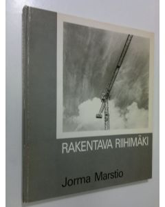 Kirjailijan Jorma Marstio käytetty kirja Rakentava Riihimäki