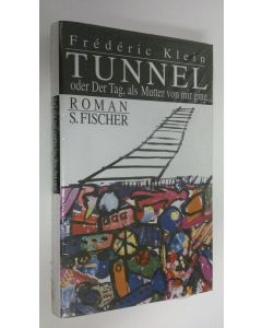 Kirjailijan Frederic Klein uusi kirja Tunnel oder Der Tag, als Mutter von mir gin (UUSI)