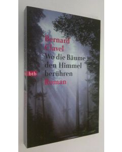 Kirjailijan Bernard Clavel käytetty kirja Wo die Bäume den Himmel beruhren (UUDENVEROINEN)
