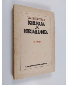 Kirjailijan V. A. Koskenniemi käytetty kirja Kirjoja ja kirjailijoita : Kolmas sarja (lukematon)