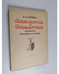 Kirjailijan A. W. Stenberg käytetty kirja Kirjakauppoja ja kirjakauppiaita Helsingissä, Porvoossa ja Viipurissa
