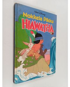 Kirjailijan Walt Disney käytetty kirja Nokkela Pikku Hiawatha : Disneyn satulukemisto