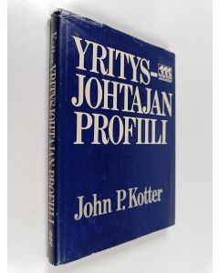 Kirjailijan John P. Kotter käytetty kirja Yritysjohtajan profiili