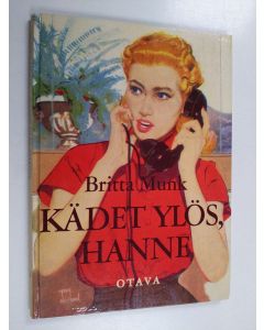 Kirjailijan Britta Munk käytetty kirja Kädet ylös, Hanne : tyttöromaani
