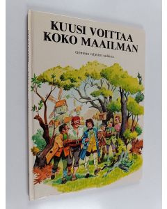 Kirjailijan Jacob Grimm käytetty kirja Kuusi voittaa koko maailman : Grimmin veljesten saduista