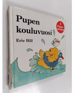 Kirjailijan Eric Hill käytetty kirja Pupen kouluvuosi : Puppe menee kouluun ; Puppe kesälomalla