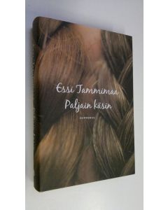 Kirjailijan Essi Tammimaa uusi kirja Paljain käsin (ERINOMAINEN)