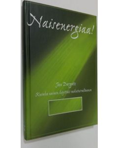 Kirjailijan Jan Dargatz käytetty kirja Naisenergiaa! : kuinka nainen käyttää vaikutusvaltaansa (ERINOMAINEN)