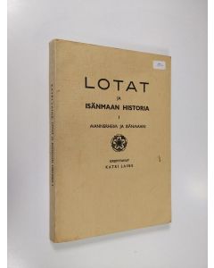 Kirjailijan Katri Laine käytetty kirja Lotat ja isänmaan historia 1 : Mannerheim ja isänmaani