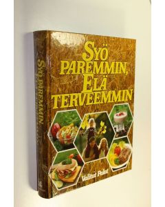 käytetty kirja Syö paremmin, elä terveemmin : monipuolisen ravinnon ja liikunnan avulla terveellisempään elämään