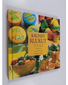 Tekijän Simona Hill  käytetty kirja Kauniit ruukut : yli 20 ohjetta kotiin ja puutarhaan