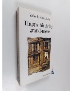 Kirjailijan Valérie Saubade käytetty kirja Happy birthday grand-mère