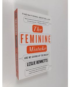 Kirjailijan Leslie Bennetts käytetty kirja The Feminine Mistake - Are We Giving Up Too Much?