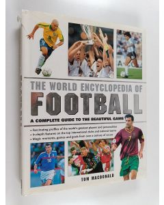 Kirjailijan Tom Macdonald käytetty kirja The world encyclopedia of football : a complete guide to the beatiful game