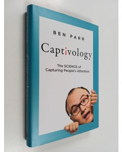 Kirjailijan Ben Parr käytetty kirja Captivology : the science of capturing people's attention