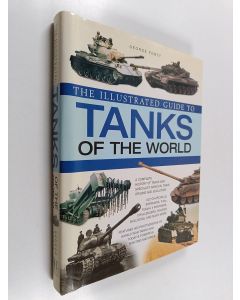 Kirjailijan George Forty käytetty kirja The illustrated guide to tanks : a complete history of tanks and specialist armour, their origins and evolution - The Illustrated guide to tanks of the world