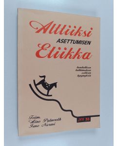 Tekijän Aino Palmroth  käytetty kirja Alttiiksi asettumisen etiikka : laadullisen tutkimuksen eettisiä kysymyksiä