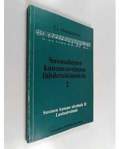 Kirjailijan Toimi Ilmari Haapalainen käytetty kirja Suomalaisten kansansävelmien lähdetutkimuksia; Quellenforschungen zu finnischen Volksmelodien, 2 - Suomen kansan sävelmiä II : laulusävelmiä - Suomen kansan sävelmiä 2 : laulusävelmiä