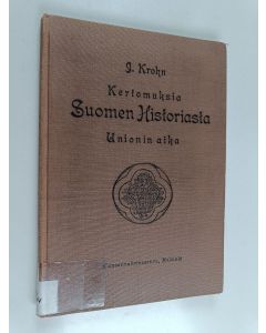 Kirjailijan Julius Krohn käytetty kirja Kertomuksia Suomen historiasta : Unionin aika