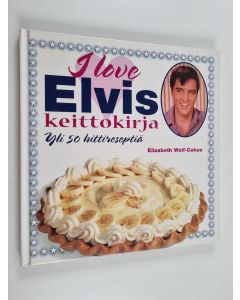 Kirjailijan Elizabeth Wolf-Cohen käytetty kirja I love Elvis keittokirja : yli 50 hittireseptiä
