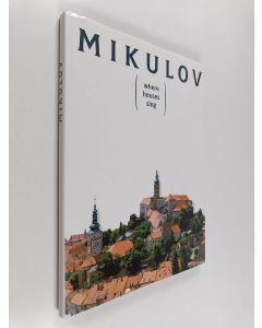käytetty kirja Mikulov : where houses sing