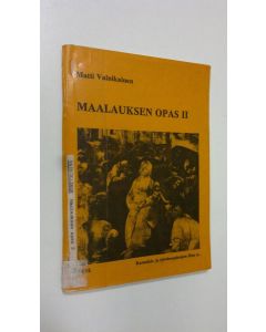 Kirjailijan Matti Vainikainen käytetty teos Maalauksen opas : perustietoutta ryhmäopetukseen ja itseopiskelijoille 2