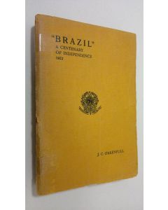Kirjailijan J. C. Oakenfull käytetty kirja Brazil : a centenary of independence 1822-1922
