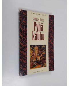 Kirjailijan Ambrose Bierce käytetty kirja Pyhä kauhu : kuusi kertomusta