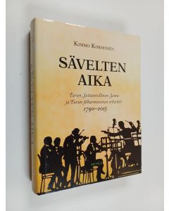 Kirjailijan Kimmo Korhonen käytetty kirja Sävelten aika : Turun soitannollinen seura ja Turun filharmoninen orkesteri 1790-2015