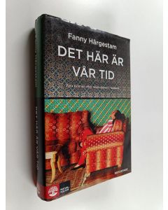 Kirjailijan Fanny Härgestam käytetty kirja Det här är vår tid : fyra kvinnor efter revolutionen i Tunisien