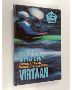 Kirjailijan John R. W Stott käytetty kirja Vastavirtaan : vuorisaarnan sanoma ajallemme