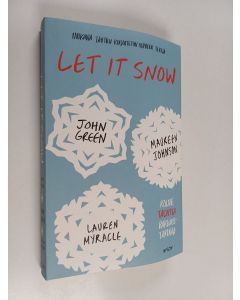 Kirjailijan John Green & Maureen Johnson ym. käytetty kirja Let It Snow : Kolme talvista rakkaustarinaa : Jubilee Express ; Lumienkeli-ilmiö ; Sikojen suojeluspyhimys