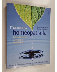 Kirjailijan Walter Hohenester käytetty kirja Itsehoitoa homeopatialla : pehmeästi eroon vaivoista ja sairauksista