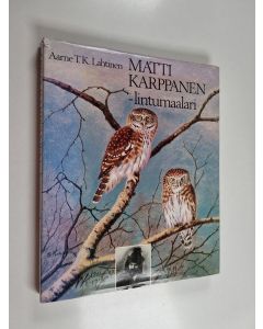 Kirjailijan Aarne T. K. Lahtinen käytetty kirja Matti Karppanen - lintumaalari