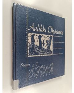 Kirjailijan Aulikki Oksanen käytetty kirja Sinua, sinua rakastan : kauneimmat rakkausrunot