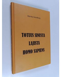 Kirjailijan Maritta Smedberg käytetty kirja Totuus Sinusta, lajista Homo sapiens