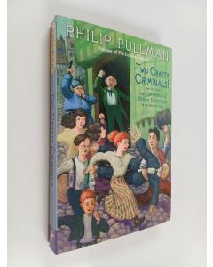 Kirjailijan Philip Pullman käytetty kirja Two Crafty Criminals! : and how they were Captured by the Daring Detectives of the New Cut Gang