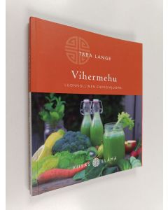 Kirjailijan Tara Lange käytetty kirja Vihermehu : luonnollinen energiajuoma