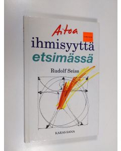 Kirjailijan Rudolf Seiss käytetty kirja Aitoa ihmisyyttä etsimässä