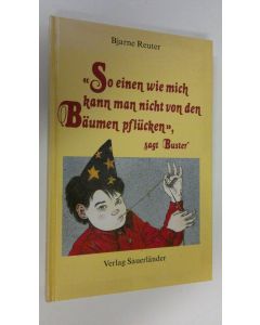 Kirjailijan Bjarne Reuter käytetty kirja "So einen wie mich kann man nicht von den Bäumen pflucken",sagt Buster (ERINOMAINEN)