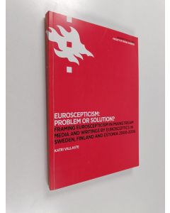 Kirjailijan Katri Vallaste käytetty kirja Euroscepticism : Problem or solution? Framing euroscepticism in mainstream media and writings by Eurosceptics in Sweden, Finland and Estonia 2000-2006