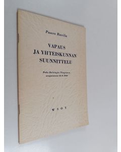 Kirjailijan Paavo Ravila käytetty kirja Vapaus ja yhteiskunnan suunnittelu : puhe Helsingin yliopiston avajaisissa 10.9.1955