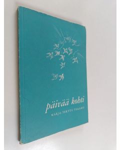 Kirjailijan Marja-Terttu Tolamo käytetty kirja Päivää kohti : päiväkirjan lehtiä Pyhän maan matkalta keväällä 1965