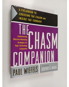 Kirjailijan Paul Wiefels käytetty kirja The chasm companion : a fieldbook to Crossing the chasm and Inside the tornado