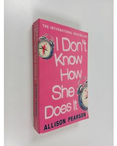 Kirjailijan Allison Pearson käytetty kirja I don't know how she does it : a comedy about failure, a tragedy about success