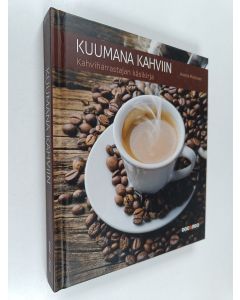 Kirjailijan Anette Moldvaer käytetty kirja Kuumana kahviin : kahviharrastajan käsikirja