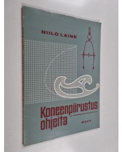 Kirjailijan Niilo Laine käytetty kirja Koneenpiirustusohjeita ja täydennyspiirustuksia ammattikouluja ym. varten