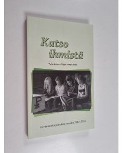 käytetty kirja Katso ihmistä : herännäiskirjoituksia vuosilta 2013-2015 - Herännäiskirjoituksia vuosilta 2013-2015