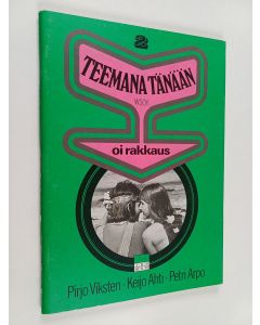 Kirjailijan Pirjo Viksten & Petri Arpo ym. käytetty teos Teemana tänään 2 : Oi rakkaus