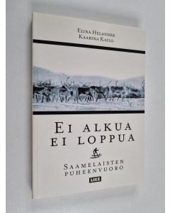 Kirjailijan Kaarina Kailo & Elina Helander käytetty kirja Ei alkua ei loppua : saamelaisten puheenvuoro